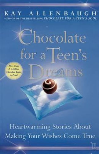 Chocolate for a Teens Dreams: Heartwarming Stories about Making Your Wishes Come True