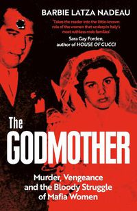 Cover image for The Godmother: Murder, Vengeance, and the Bloody Struggle of Mafia Women