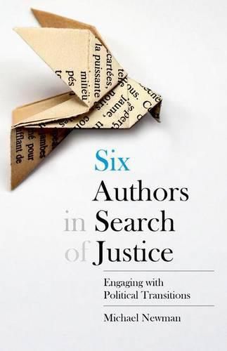 Cover image for Six Authors in Search of Justice: Engaging with Political Transitions