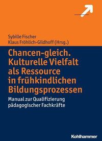 Cover image for Chancen-Gleich. Kulturelle Vielfalt ALS Ressource in Fruhkindlichen Bildungsprozessen: Manual Zur Qualifizierung Padagogischer Fachkrafte