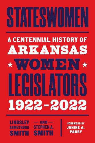 Cover image for Stateswomen: A Centennial History of Arkansas Women Legislators, 1922-2022