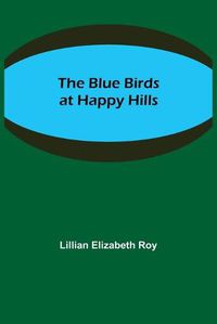 Cover image for The Blue Birds at Happy Hills