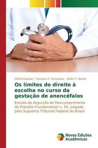 Cover image for Os limites do direito a escolha no curso da gestacao de anencefalos