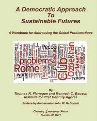 Cover image for A Democratic Approach to Sustainable Futures: A Workbook for Addressing the Global Problematique