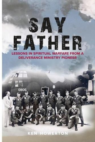 Cover image for Say Father: Lessons in Spiritual Warfare from a Deliverance Ministry Pioneer