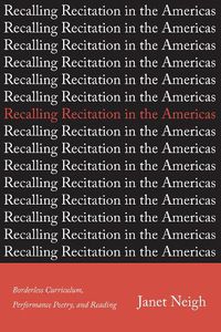 Cover image for Recalling Recitation in the Americas: Borderless Curriculum, Performance Poetry, and Reading