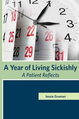 Cover image for A Year of Living Sickishly: A Patient Reflects