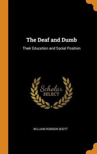 Cover image for The Deaf and Dumb: Their Education and Social Position
