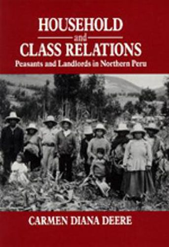 Household and Class Relations: Peasants and Landlords in Northern Peru