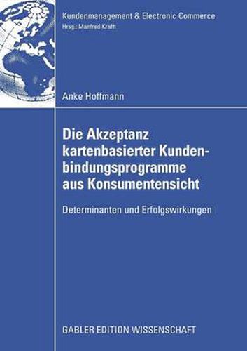 Die Akzeptanz Kartenbasierter Kundenbindungsprogramme Aus Konsumentensicht: Determinanten Und Erfolgswirkungen