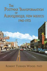 Cover image for The Postwar Transformation of Albuquerque, New Mexico, 1945-1972