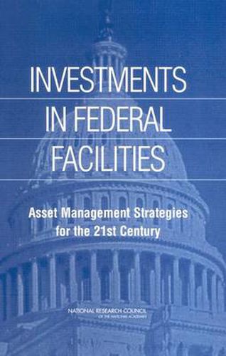 Investments in Federal Facilities: Asset Management Strategies for the 21st Century