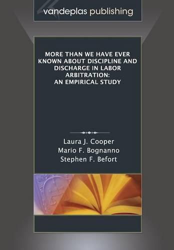 More Than We Have Ever Known about Discipline and Discharge in Labor Arbitration: An Empirical Study