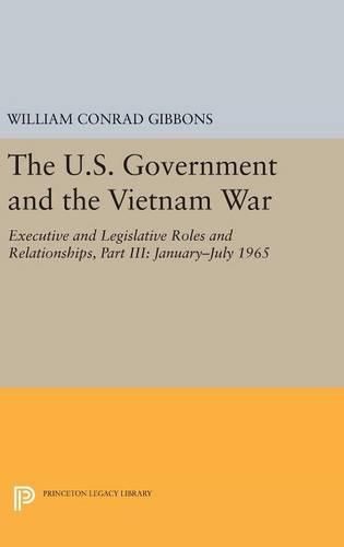 The U.S. Government and the Vietnam War: Executive and Legislative Roles and Relationships, Part III: 1965-1966