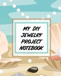 Cover image for My DIY Jewelry Project Notebook: DIY Project Planner - Organizer - Crafts Hobbies - Home Made