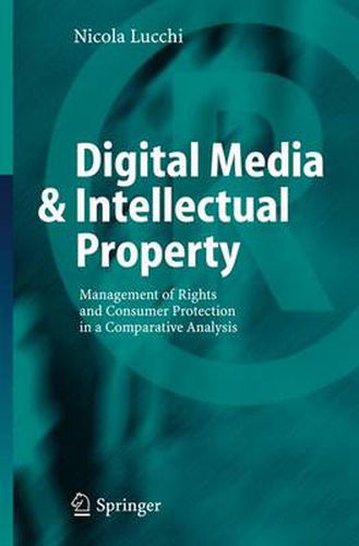 Cover image for Digital Media & Intellectual Property: Management of Rights and Consumer Protection in a Comparative Analysis