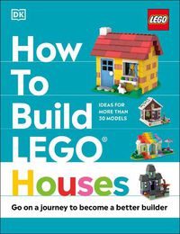 Cover image for How to Build LEGO Houses: Go on a Journey to Become a Better Builder