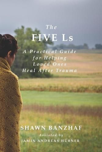 Cover image for The Five Ls: A Practical Guide for Helping Loved Ones Heal After Trauma