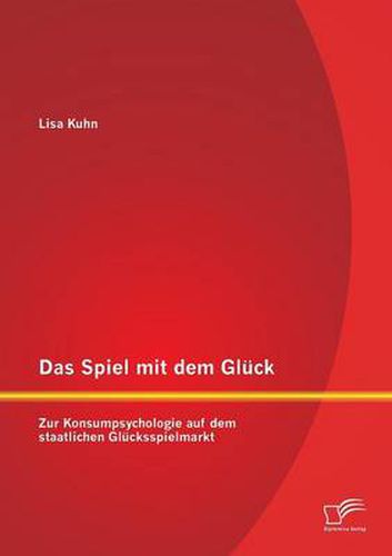 Cover image for Das Spiel mit dem Gluck: Zur Konsumpsychologie auf dem staatlichen Glucksspielmarkt