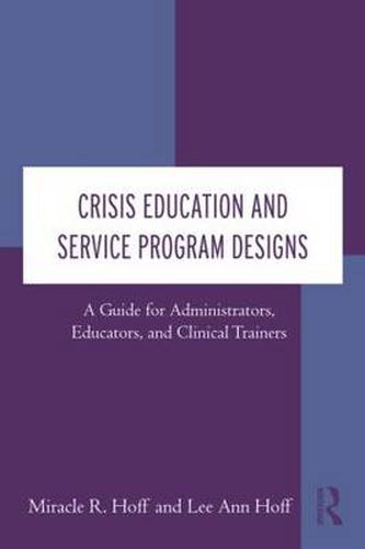 Cover image for Crisis Education and Service Program Designs: A Guide for Administrators, Educators, and Clinical Trainers