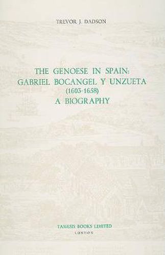 Cover image for The Genoese in Spain: Gabriel Bocangel y Unzueta (1603-1658): A Biography