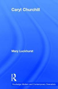 Cover image for Caryl Churchill: Routledge modern and contemporary dramatists