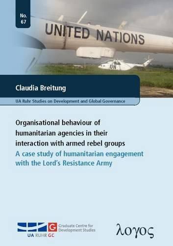 Cover image for Organisational Behaviour of Humanitarian Agencies in Their Interaction with Armed Rebel Groups: A Case Study of Humanitarian Engagement with the Lord's Resistance Army