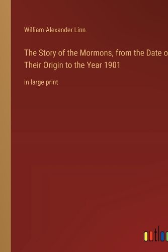 Cover image for The Story of the Mormons, from the Date of Their Origin to the Year 1901