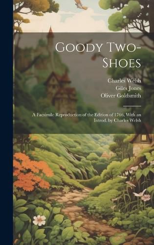 Goody Two-Shoes; a Facsimile Reproduction of the Edition of 1766, With an Introd. by Charles Welsh