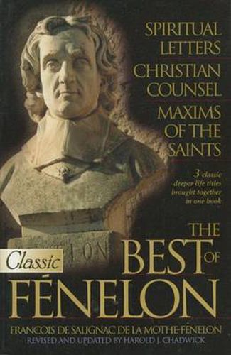 The Best of Fenelon: Spirital Letters, Christian Council, Maxims of the Saints