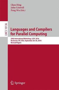 Cover image for Languages and Compilers for Parallel Computing: 29th International Workshop, LCPC 2016, Rochester, NY, USA, September 28-30, 2016, Revised Papers