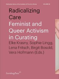 Cover image for Radicalizing Care: Feminist and Queer Activism in Curating
