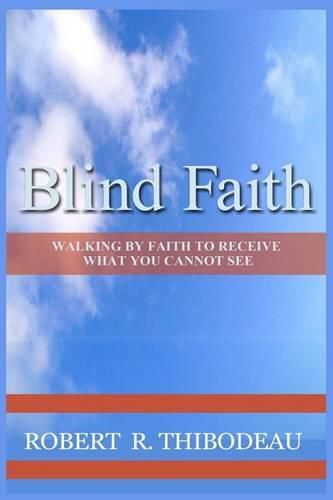 Cover image for Blind Faith: Walking by Faith to Receive What You Cannot See
