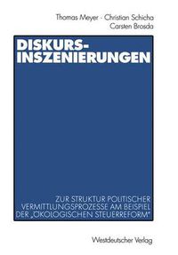 Cover image for Diskurs-Inszenierungen: Zur Struktur politischer Vermittlungsprozesse am Beispiel der  OEkologischen Steuerreform