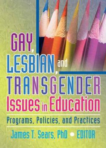 Gay, Lesbian, and Transgender Issues in Education: Programs, Policies, and Practices