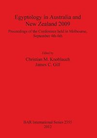 Cover image for Egyptology in Australia and New Zealand 2009: Proceedings of the conference held in Melbourne, September 4th-6th