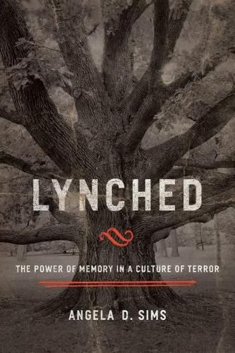 Cover image for Lynched: The Power of Memory in a Culture of Terror