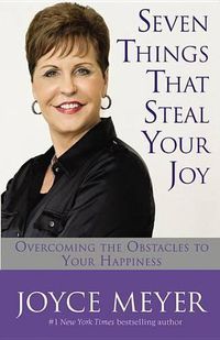 Cover image for Seven Things That Steal Your Joy: Overcoming the Obstacles to Your Happiness