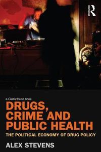 Cover image for Drugs, Crime and Public Health: The Political Economy of Drug Policy