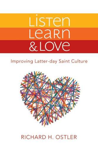 Cover image for Listen, Learn & Love: Improving Latter-Day Saint Culture: Improving Latter-Day Saint Culture