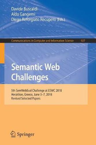 Cover image for Semantic Web Challenges: 5th SemWebEval Challenge at ESWC 2018, Heraklion, Greece, June 3-7, 2018, Revised Selected Papers