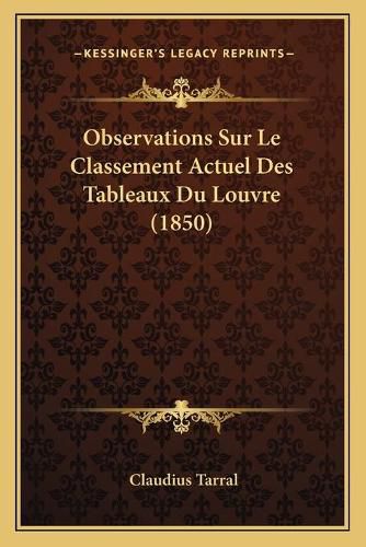 Cover image for Observations Sur Le Classement Actuel Des Tableaux Du Louvre (1850)