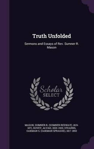 Truth Unfolded: Sermons and Essays of REV. Sumner R. Mason