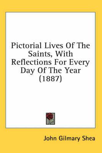 Pictorial Lives of the Saints, with Reflections for Every Day of the Year (1887)