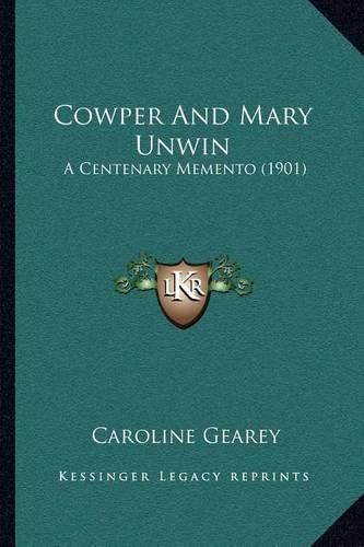 Cover image for Cowper and Mary Unwin: A Centenary Memento (1901)