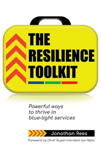 Cover image for The Resilience Toolkit: Powerful ways to thrive in blue-light services