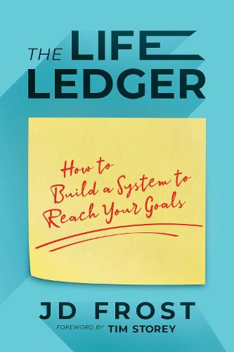 Cover image for The Life Ledger: How to Build a System to Reach Your Goals