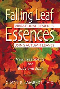 Cover image for Falling Leaf Essences: Vibrational Remedies Using Autumn Leaves