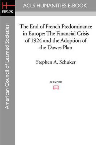 Cover image for The End of French Predominance in Europe: The Financial Crisis of 1924 and the Adoption of the Dawes Plan