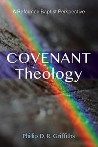 Cover image for Covenant Theology: A Reformed Baptist Perspective